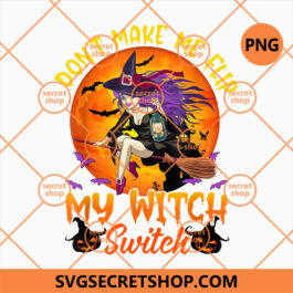 Don't Make Me Flip My Witch Switch Halloween