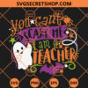 You Can't Scare Me I Am A Teacher SVG