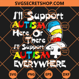 I'll Support Autism Here Or There I'll Suport Autism Everywhere