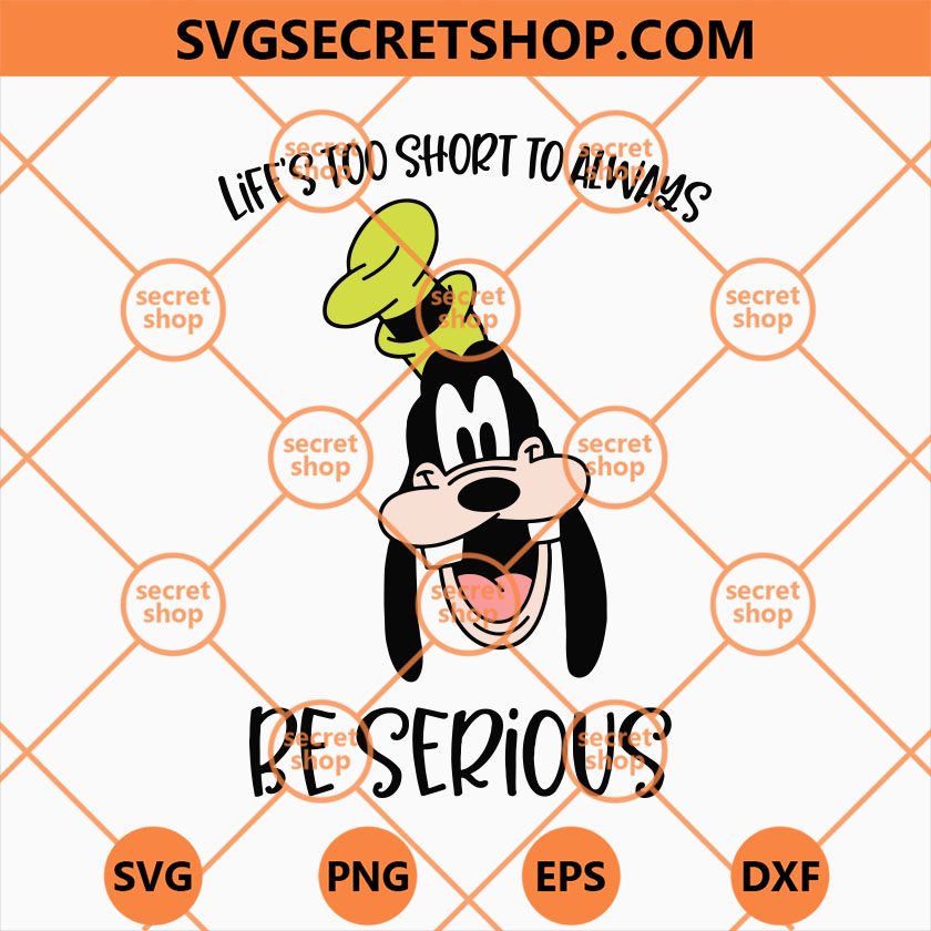 Lifes Too Short To Always Be Serious SVG, Goofy And His Quotes SVG ...