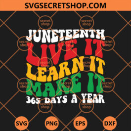 Juneteenth Live It Learn It Make It 365 Days A Year