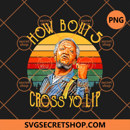 How Bout 5 Cross Yo Lip Fred Sanford PNG