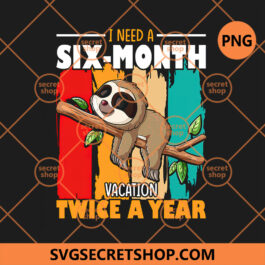 Sloth I Need A Six Month Vacation Twice A Year
