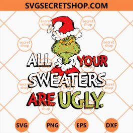 GrinchAll Your Sweaters Are Ugly SVG