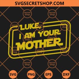 Luke I Am Your Mother SVG