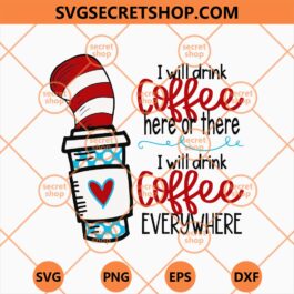 I Will Drink Coffee Here Or There I Will Drink Coffee Everywhere SVG