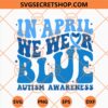 In April We Wear Blue Autism Awareness SVG