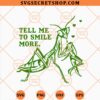 Tell Me To Smile More Mantis SVG