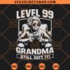 Level 99 Grandma Still Got It SVG