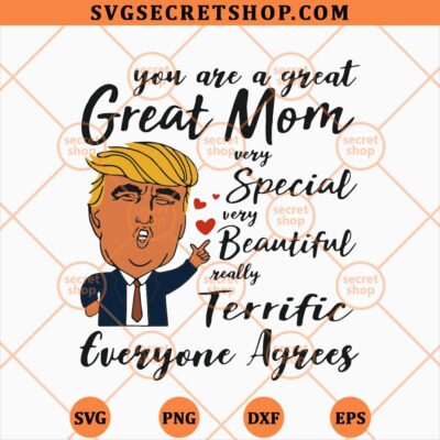 Trump You Are A great Mom Very Special Beautiful Terrific SVG