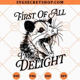 First Of All I'm A Delight Possum SVG