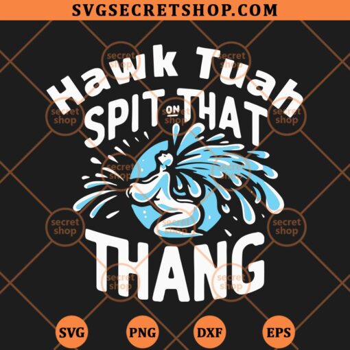 Hawk Tuah Spit On That Thang SVG