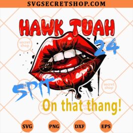 Hawk Tuah 24 Spits On This Thing Lips SVG