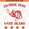 Id Pick You Over Trash Raccoon SVG