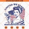 United We Stand Margaritas In Hand SVG